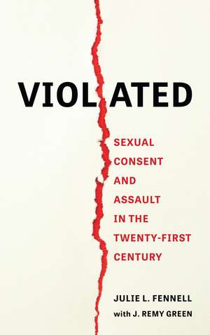 Violated: Sexual Consent and Assault in the Twenty-First Century de Julie L. Fennell