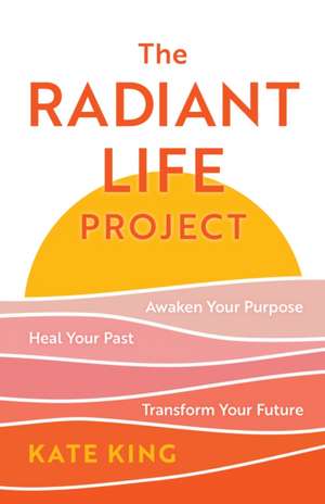 The Radiant Life Project de Kate King