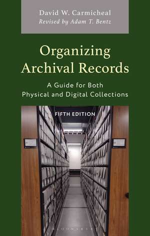 Organizing Archival Records: A Guide for Both Physical and Digital Collections de David W. Carmicheal
