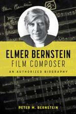 Elmer Bernstein, Film Composer de Peter M. Bernstein