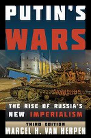 Putin's Wars de Marcel H. Van Herpen