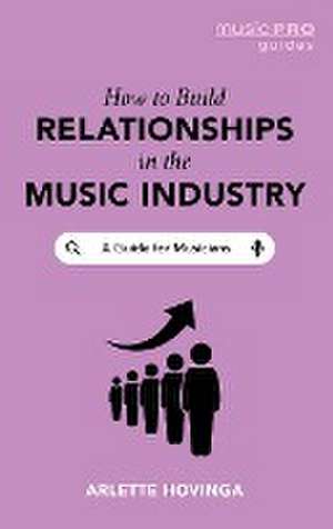 How To Build Relationships in the Music Industry de Arlette Hovinga