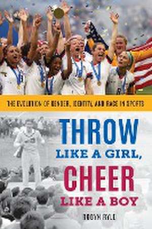 Throw Like a Girl, Cheer Like a Boy de Robyn Ryle