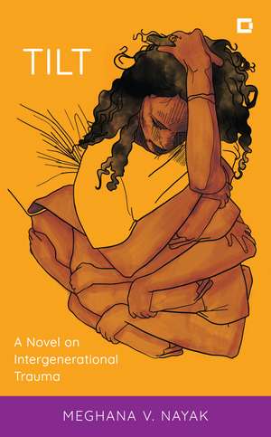 Tilt: A Novel on Intergenerational Trauma de Meghana V. Nayak