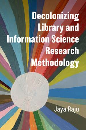 Decolonizing Library and Information Science Research Methodology de Jaya Raju