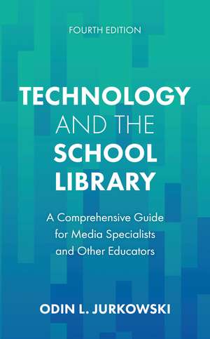 Technology and the School Library: A Comprehensive Guide for Media Specialists and Other Educators de Odin L. Jurkowski