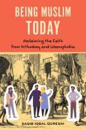 Being Muslim Today de Saqib Iqbal Qureshi