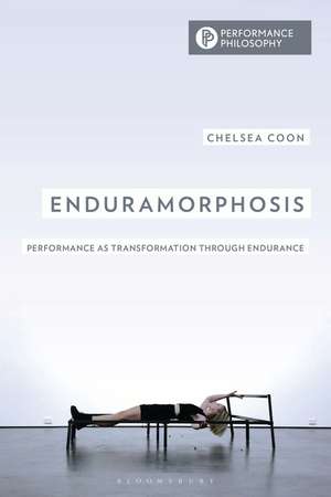 Enduramorphosis: Performance as Transformation through Endurance de Chelsea Coon