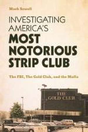 Investigating America's Most Notorious Strip Club de Mark Sewell