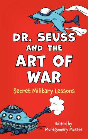 Dr. Seuss and the Art of War de Montgomery Mcfate