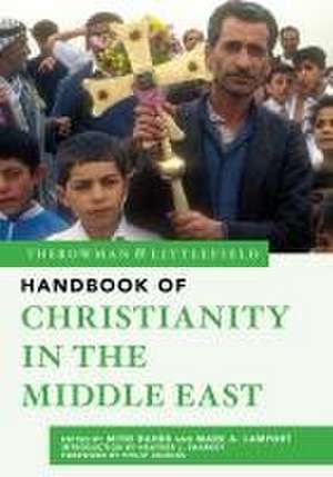 The Rowman & Littlefield Handbook of Christianity in the Middle East de Mark A. Lamport