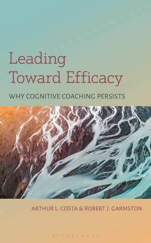 Leading Toward Efficacy: Why Cognitive Coaching Persists de Arthur L. Costa
