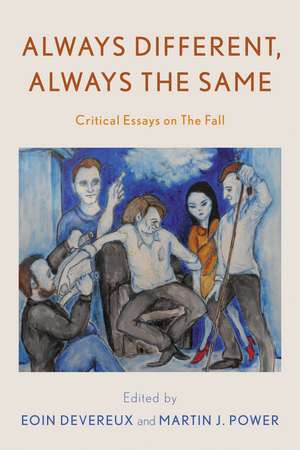 Always Different, Always the Same: Critical Essays on The Fall de Eoin Devereux
