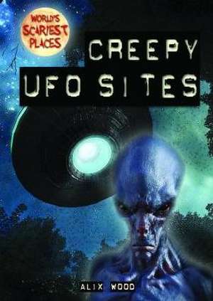 Creepy UFO Sites de Alix Wood