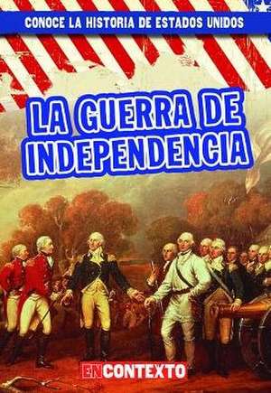 La Guerra de Independencia (the American Revolution) de Peter Castellano