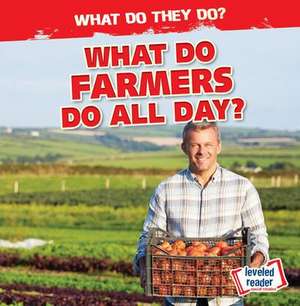 What Do Farmers Do All Day? de Emily Mahoney