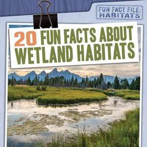 20 Fun Facts about Wetland Habitats de Therese M Shea