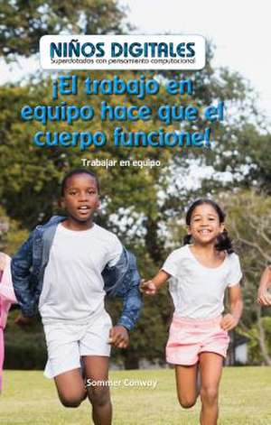 El Trabajo En Equipo Hace Que El Cuerpo Funcione! de Conway, Sommer