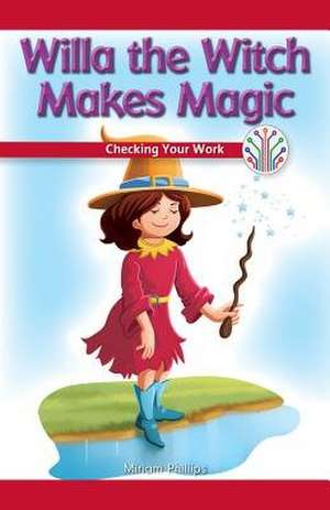 Willa the Witch Makes Magic: Checking Your Work de Miriam Phillips