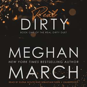 Real Dirty: Book One of the Real Dirty Duet de Meghan March