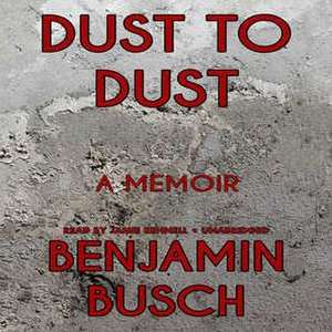 Dust to Dust: A Memoir de Benjamin Busch