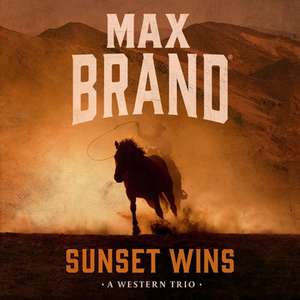 Sunset Wins: A Western Trio de Max Brand