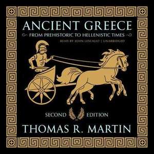 Ancient Greece, Second Edition: From Prehistoric to Hellenistic Times: de Thomas R. Martin