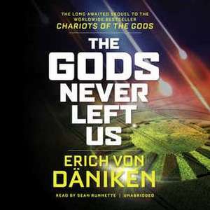 The Gods Never Left Us: The Long-Awaited Sequel to the Worldwide Bestseller Chariots of the Gods de Erich Von Daniken