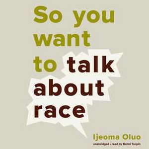 So You Want to Talk about Race de Ijeoma Oluo