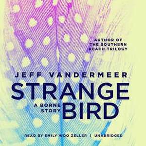 The Strange Bird: A Borne Story de Jeff VanderMeer