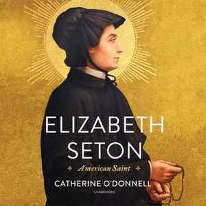 Elizabeth Seton: American Saint de Catherine O'Donnell