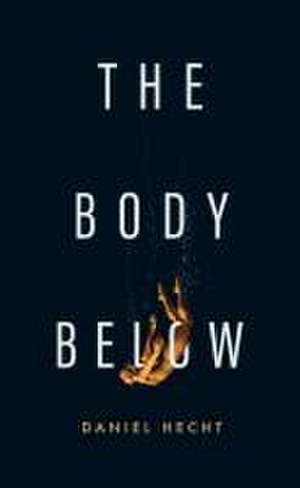 The Body Below de Daniel Hecht