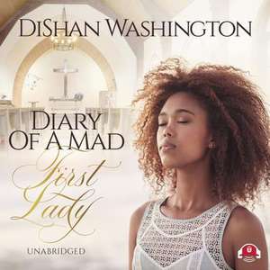 Diary of a Mad First Lady de DiShan Washington