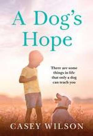 A Dog's Hope de Casey Wilson