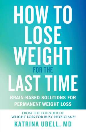 How to Lose Weight for the Last Time de Katrina Ubell