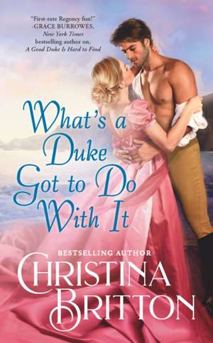 What's a Duke Got to Do with It de Christina Britton