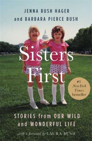 Sisters First: Stories from Our Wild and Wonderful Life de Jenna Bush Hager