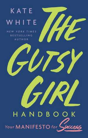 The Gutsy Girl Handbook: Your Manifesto for Success de Kate White