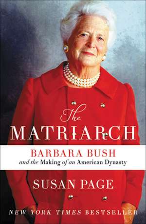 The Matriarch: Barbara Bush and the Making of an American Dynasty de Susan Page