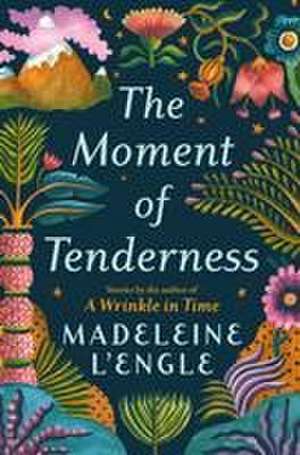 The Moment of Tenderness de Madeleine L'Engle