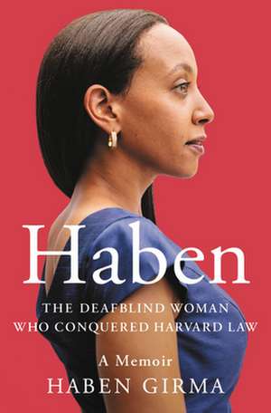 Haben: The Deafblind Woman Who Conquered Harvard Law de Haben Girma