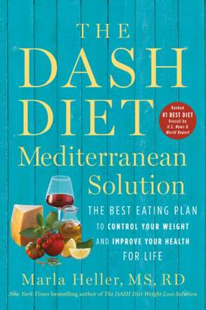 The DASH Diet Mediterranean Solution de Marla Heller