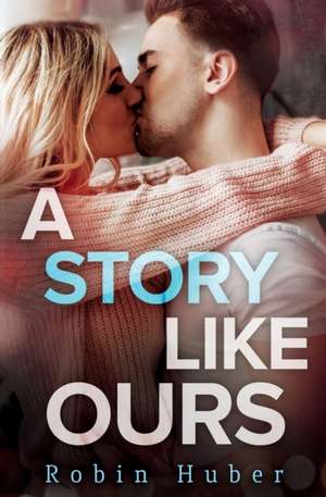 A Story Like Ours de Robin Huber