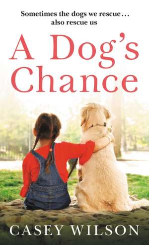 A Dog's Chance de Casey Wilson