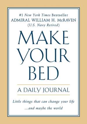 Make Your Bed: A Daily Journal de William H McRaven