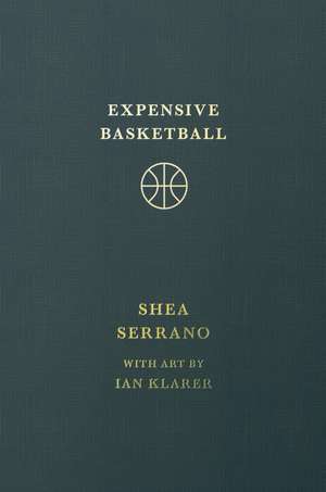 Expensive Basketball de Shea Serrano