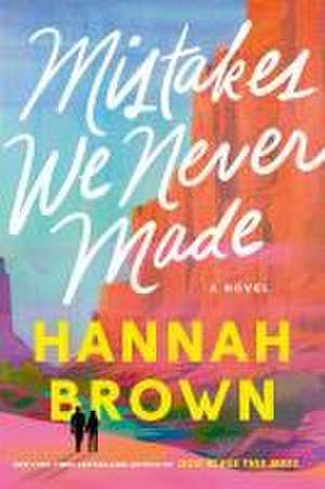 Mistakes We Never Made de Hannah Brown