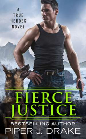 Fierce Justice de Piper J. Drake