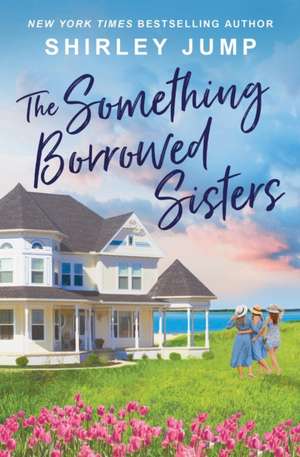 The Something Borrowed Sisters de Shirley Jump