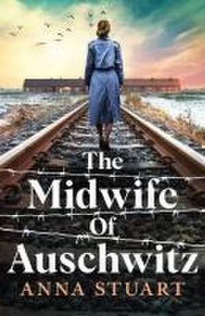 The Midwife of Auschwitz de Anna Stuart